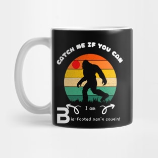 Catch Me If You Can! I'm Bigfoot's Cousin! Mug